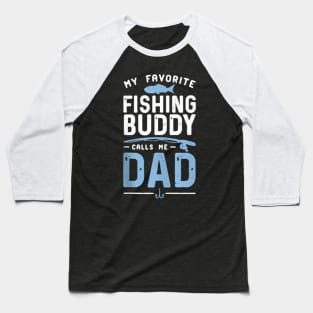 My Favorite Fishing Buddies Call Me Dad Father'S Day Baseball T-Shirt